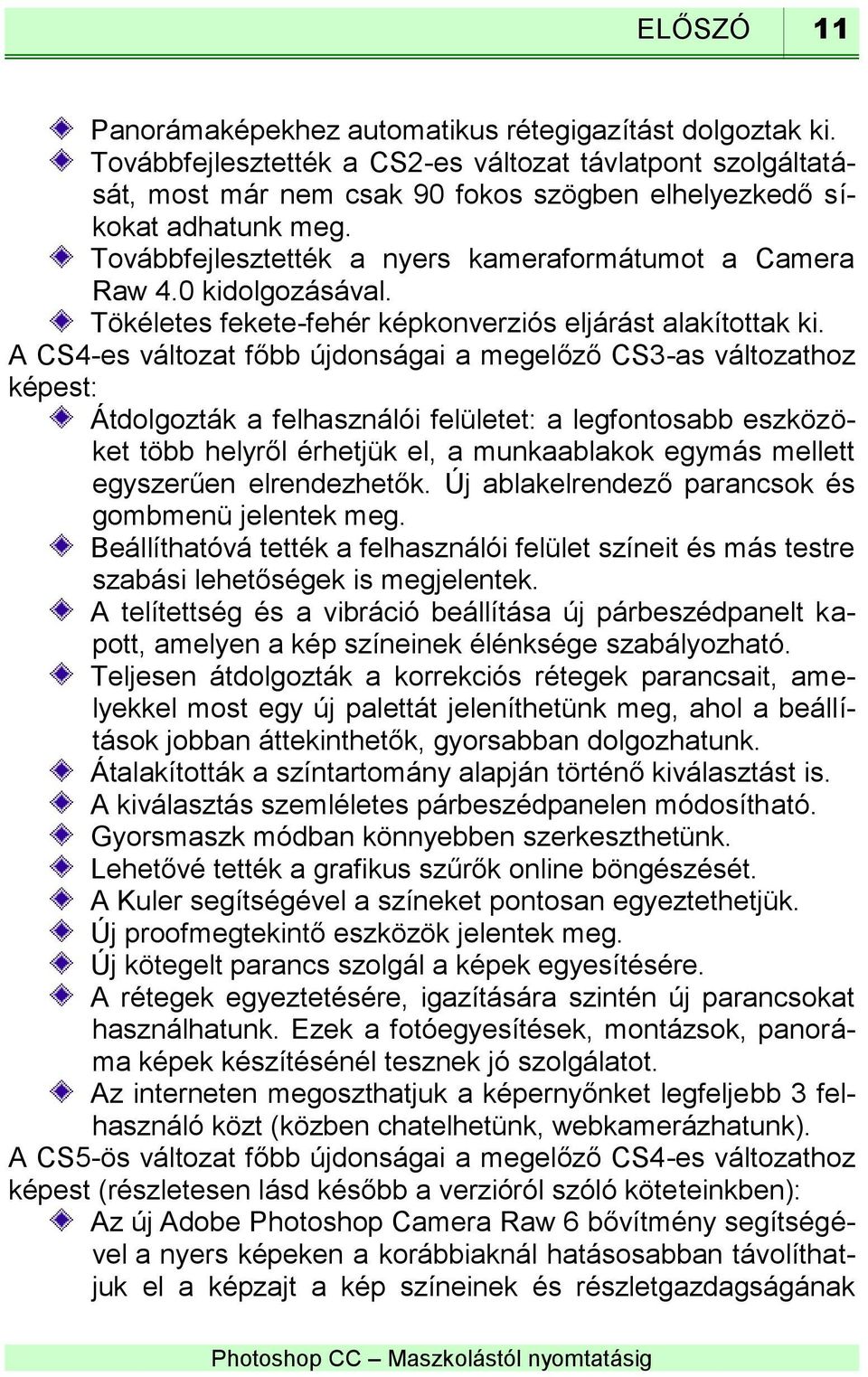 0 kidolgozásával. Tökéletes fekete-fehér képkonverziós eljárást alakítottak ki.