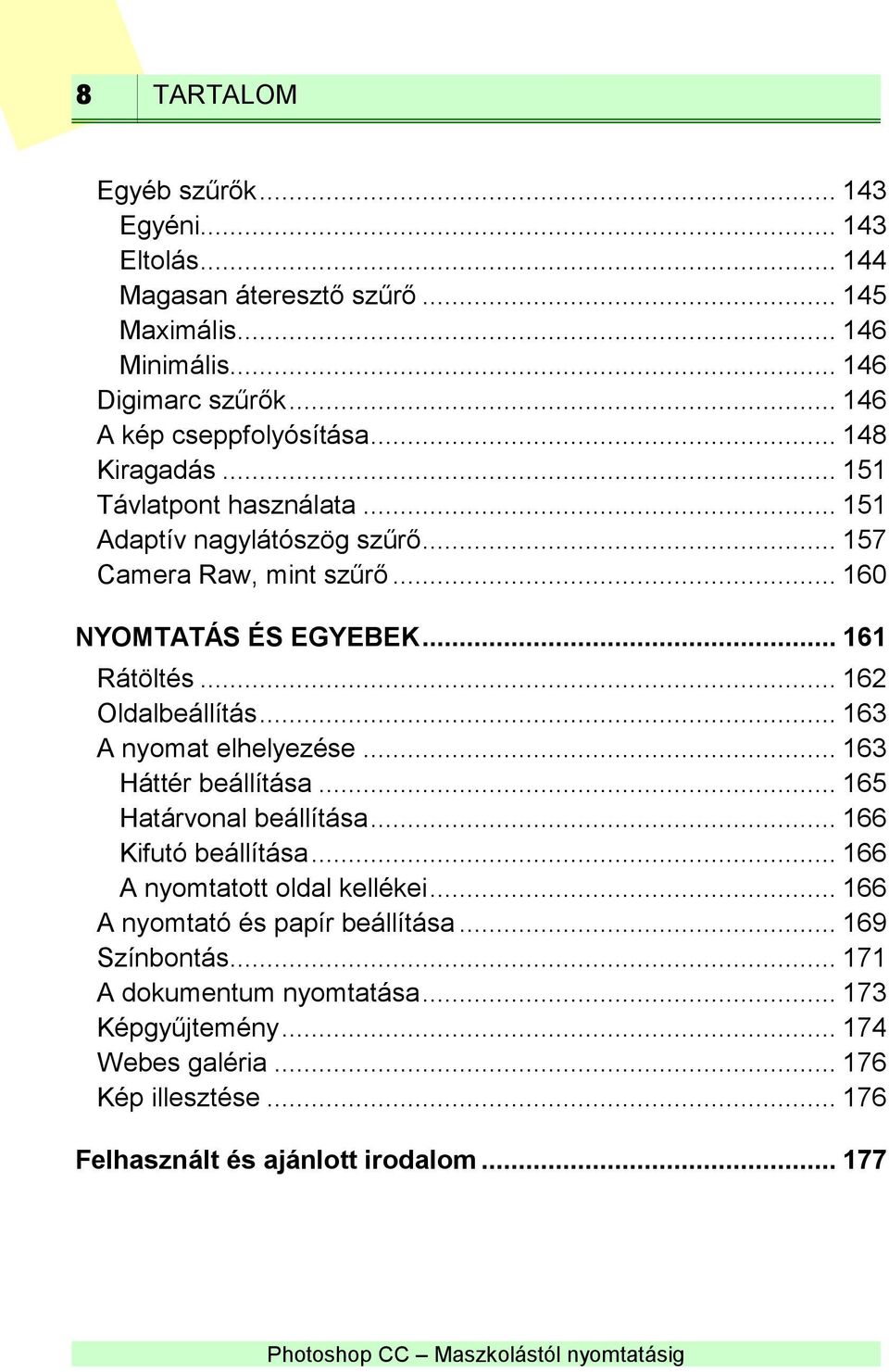 .. 162 Oldalbeállítás... 163 A nyomat elhelyezése... 163 Háttér beállítása... 165 Határvonal beállítása... 166 Kifutó beállítása... 166 A nyomtatott oldal kellékei.