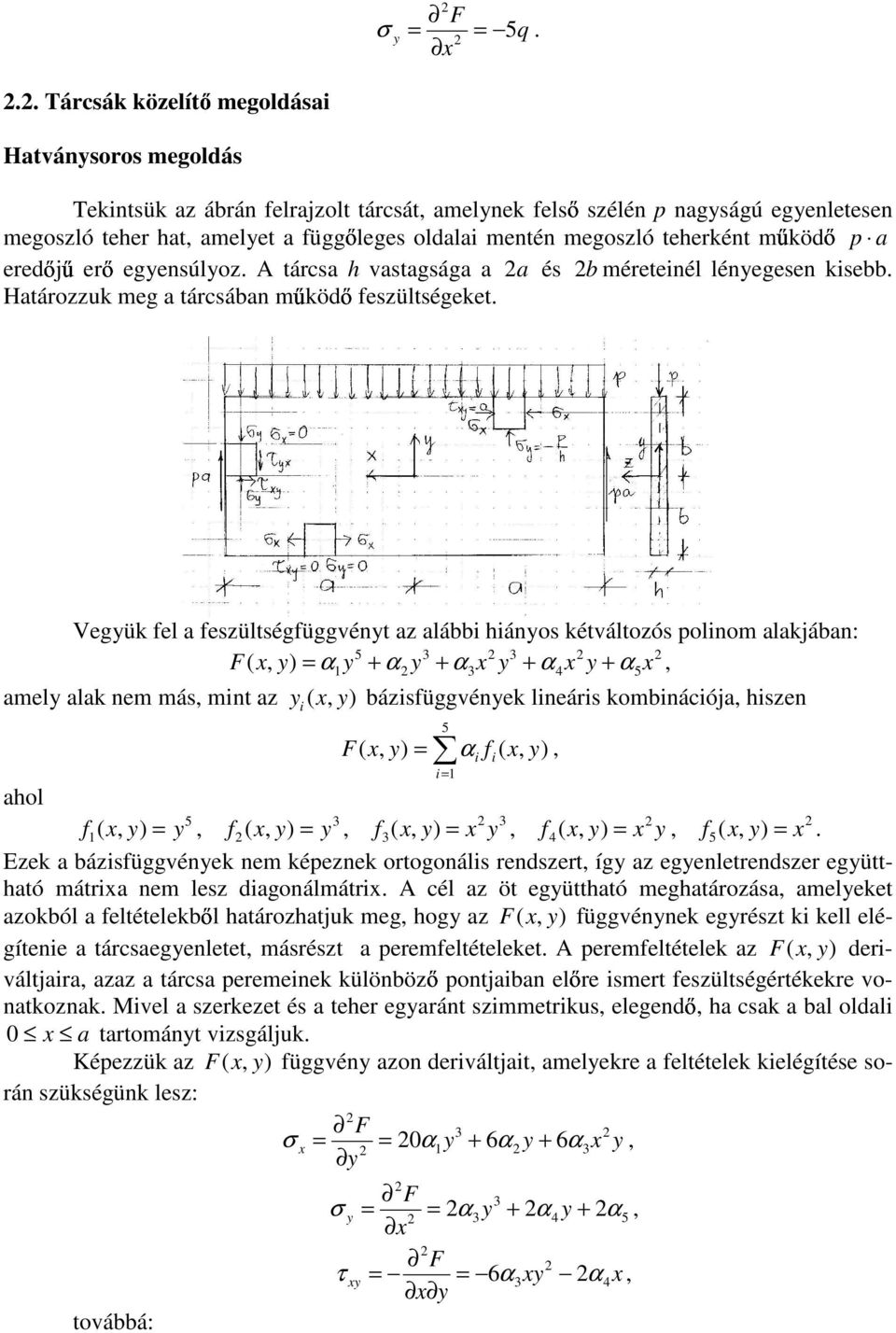 α α α α α amel alak em más mt az ( bázsfüggvéek leárs kombácója hsze ( α f ( ahol f ( f ( f ( f ( f ( zek a bázsfüggvéek em képezek ortogoáls redszert íg az egeletredszer egüttható mátra em lesz