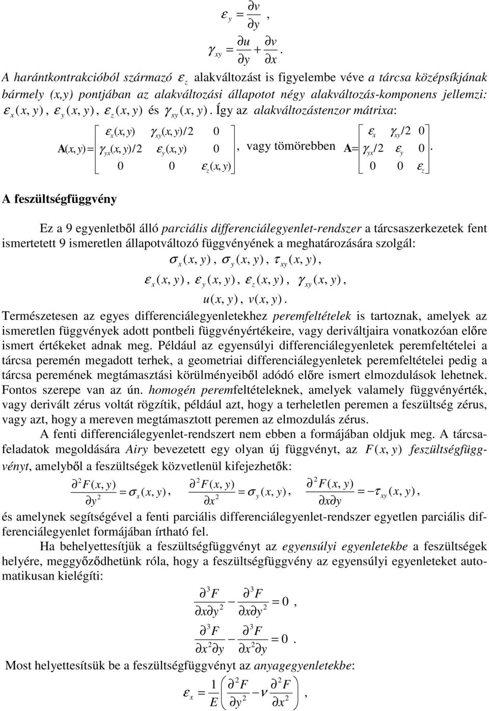 smeretle állapotváltozó függvééek a meghatározására szolgál: ( ( τ ( ε ( ε ( ε ( γ ( u ( v ( Természetese az eges dfferecálegeletekhez peremfeltételek s tartozak amelek az smeretle függvéek adott