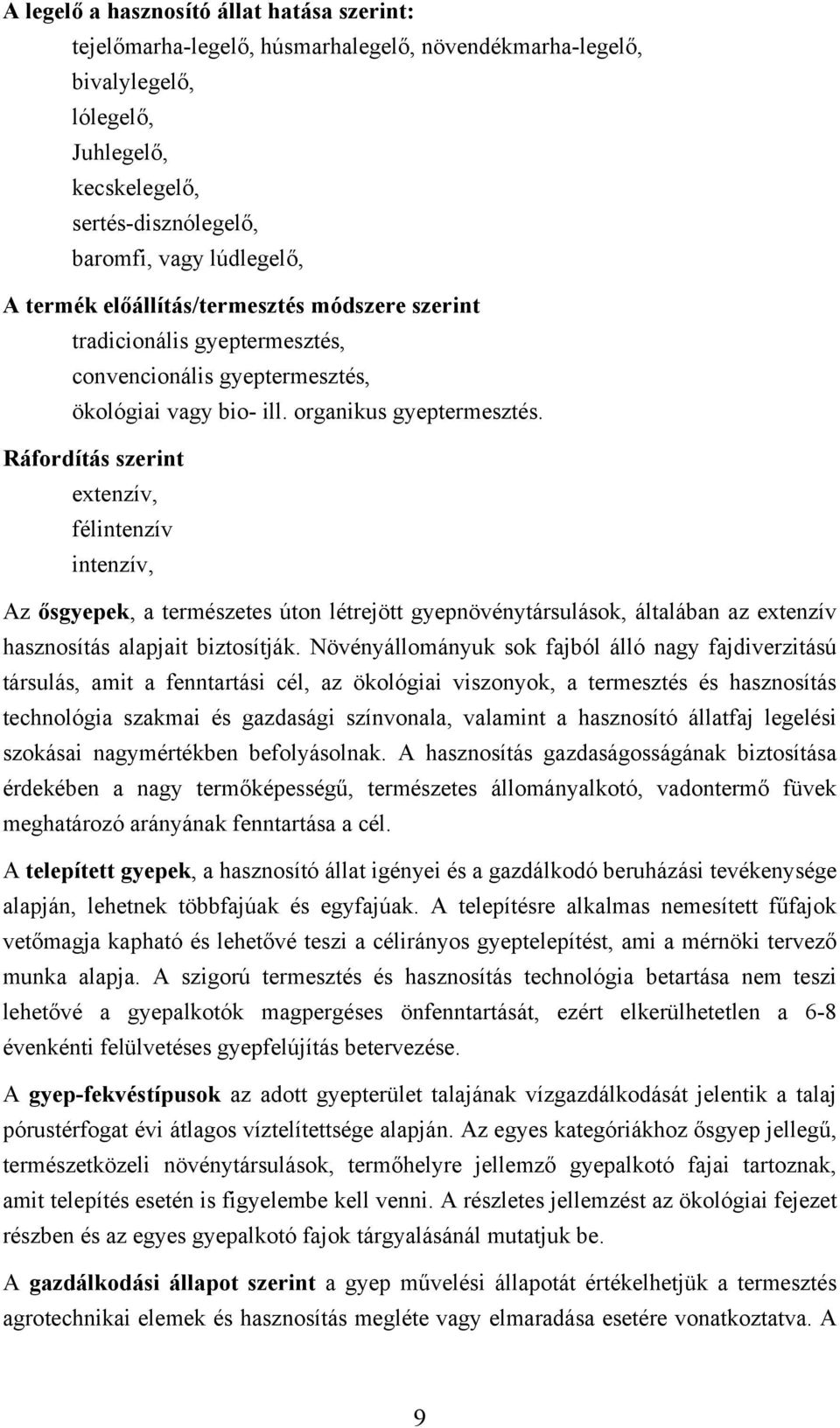 Ráfordítás szerint extenzív, félintenzív intenzív, Az ősgyepek, a természetes úton létrejött gyepnövénytársulások, általában az extenzív hasznosítás alapjait biztosítják.