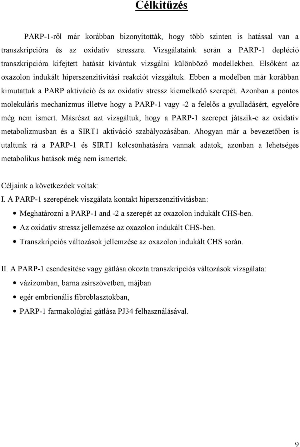 Ebben a modelben már korábban kimutattuk a PARP aktiváció és az oxidatív stressz kiemelkedő szerepét.