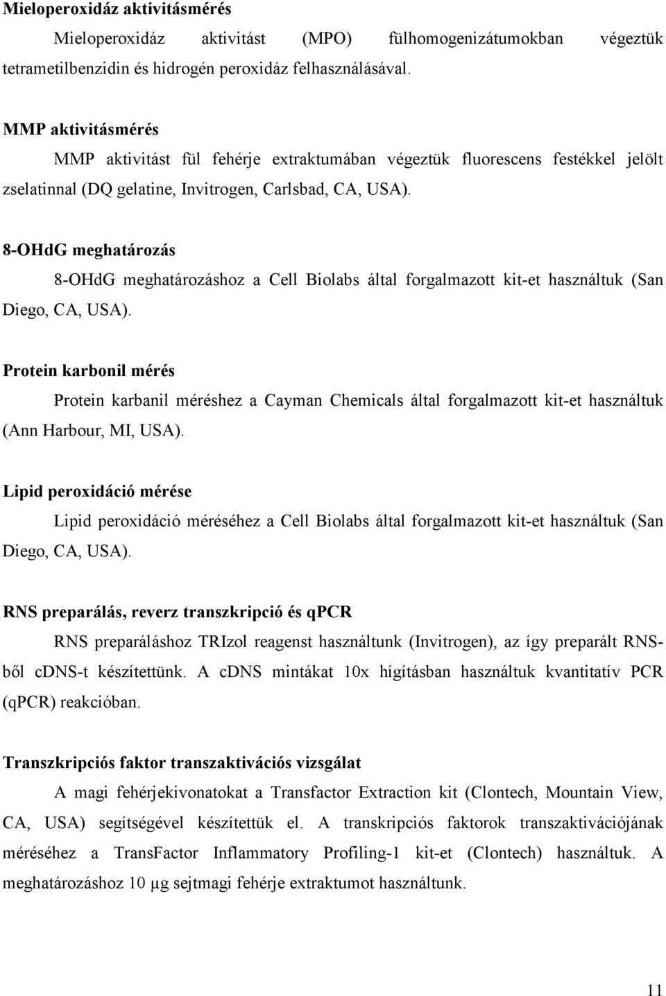 8-OHdG meghatározás 8-OHdG meghatározáshoz a Cell Biolabs által forgalmazott kit-et használtuk (San Diego, CA, USA).