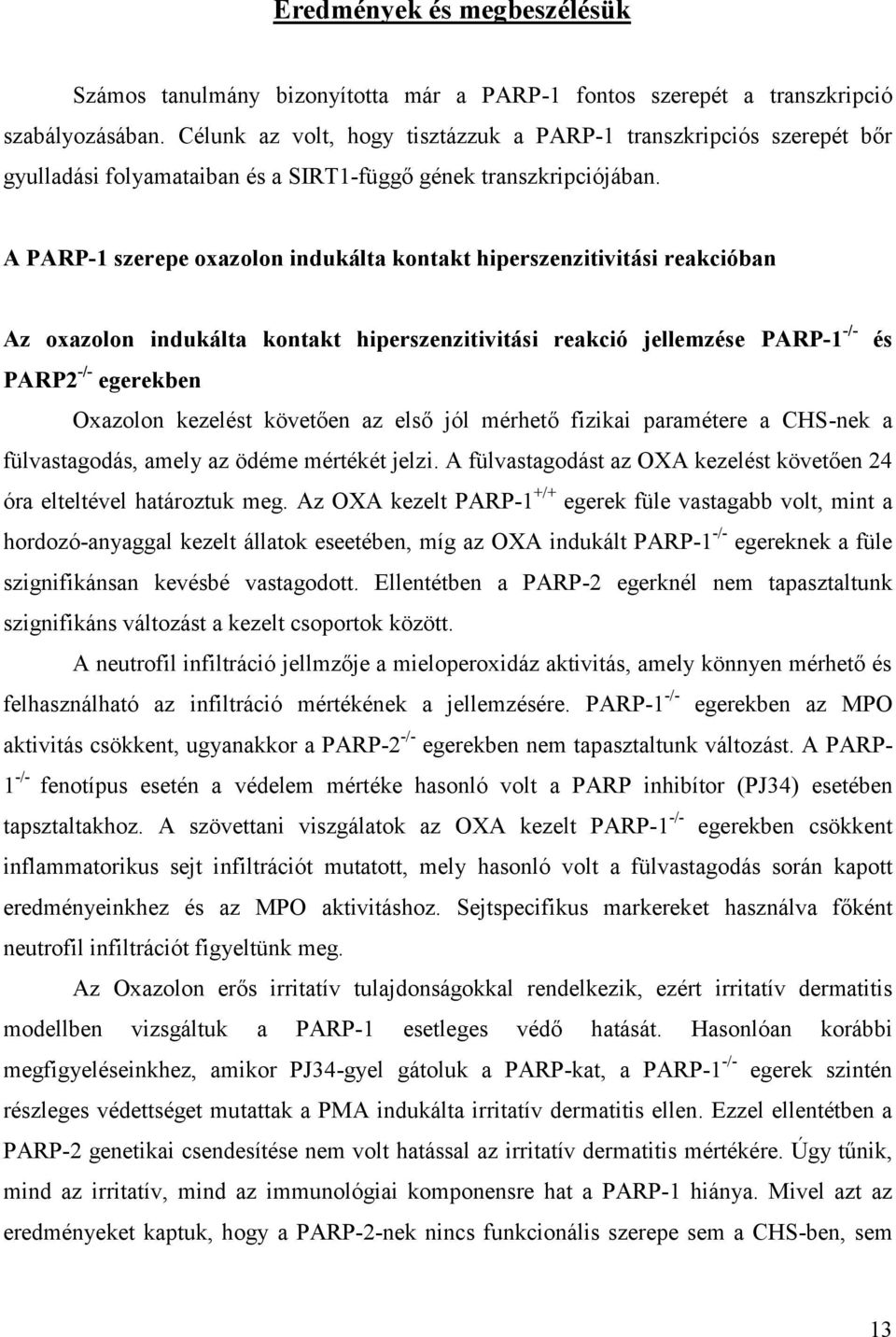 A PARP-1 szerepe oxazolon indukálta kontakt hiperszenzitivitási reakcióban Az oxazolon indukálta kontakt hiperszenzitivitási reakció jellemzése PARP-1 -/- és PARP2 -/- egerekben Oxazolon kezelést