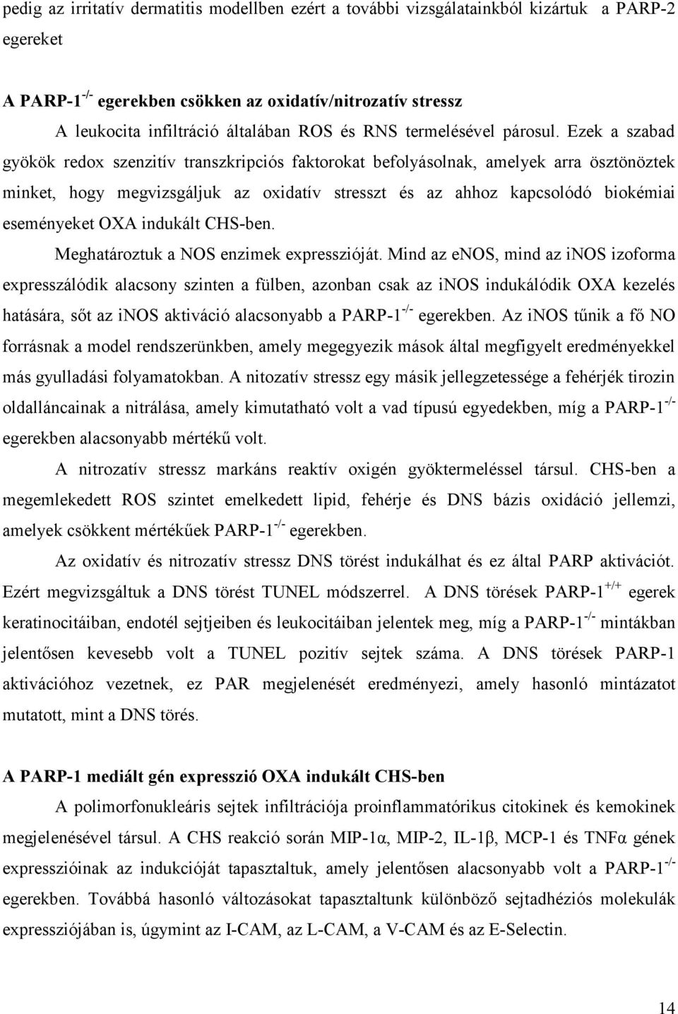 Ezek a szabad gyökök redox szenzitív transzkripciós faktorokat befolyásolnak, amelyek arra ösztönöztek minket, hogy megvizsgáljuk az oxidatív stresszt és az ahhoz kapcsolódó biokémiai eseményeket OXA