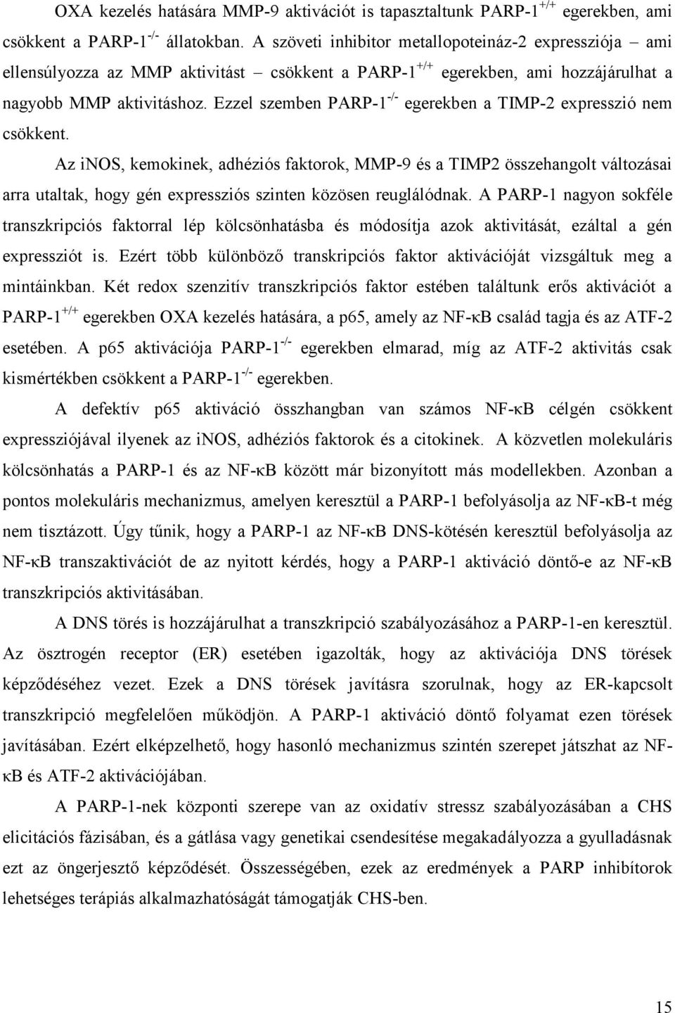 Ezzel szemben PARP-1 -/- egerekben a TIMP-2 expresszió nem csökkent.