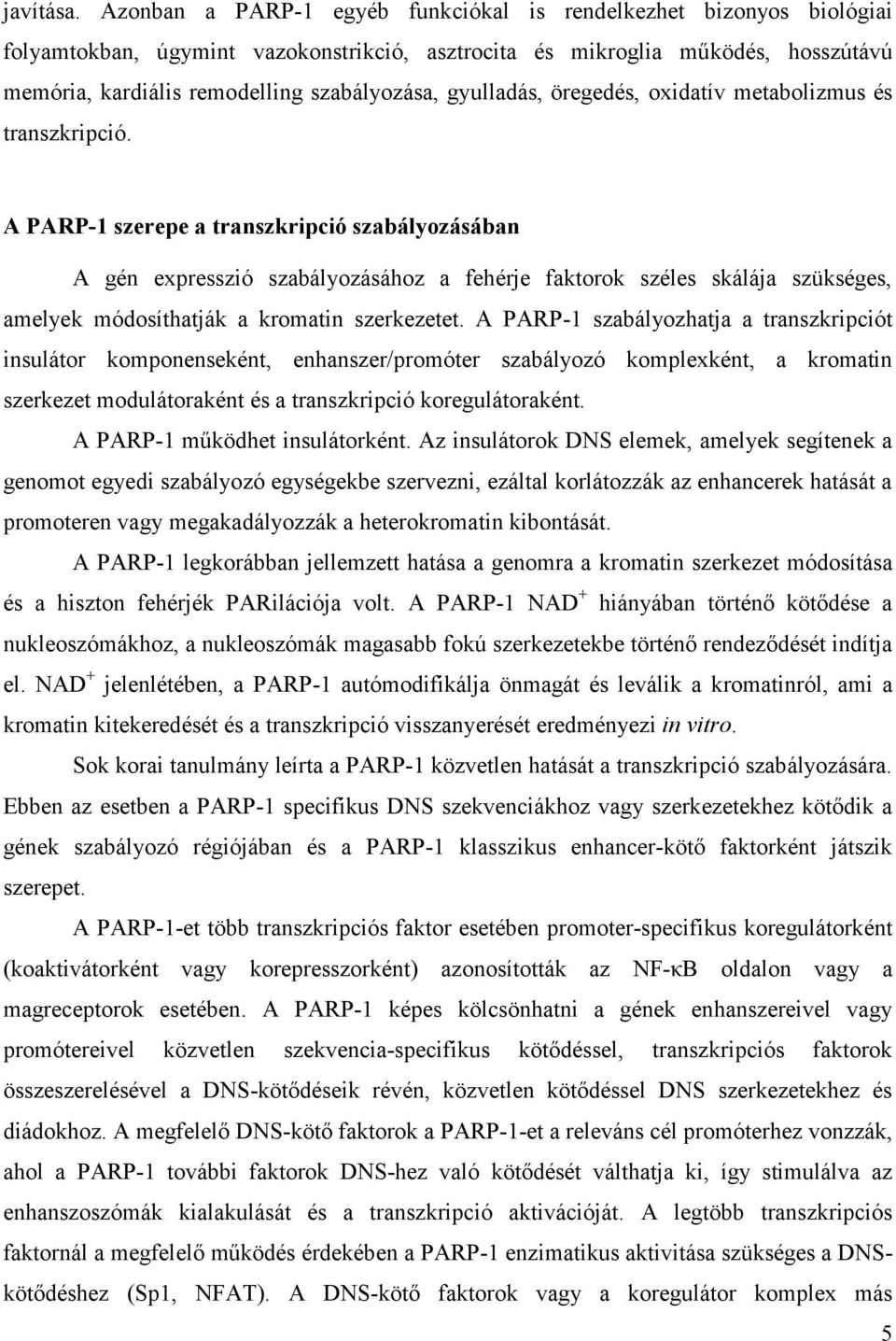 gyulladás, öregedés, oxidatív metabolizmus és transzkripció.