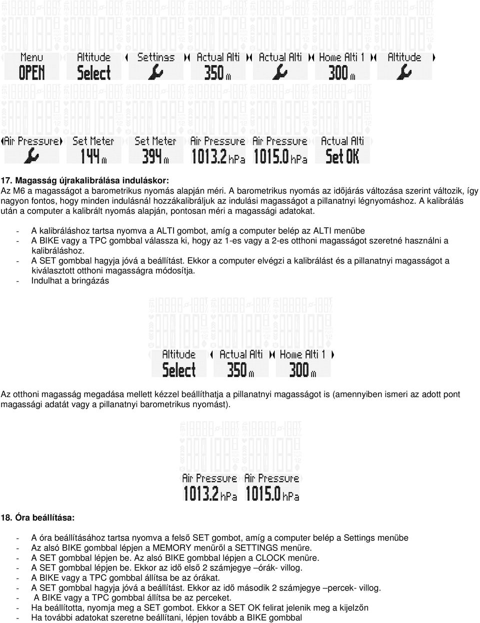 A kalibrálás után a computer a kalibrált nyomás alapján, pontosan méri a magassági adatokat.