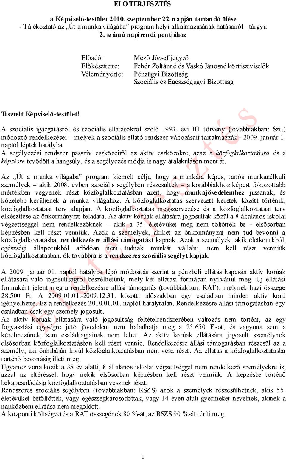 pviselő-testület! A szociális igazgatásról és szociális ellátásokról szóló 1993. évi III. törvény (továbbiakban: Szt.