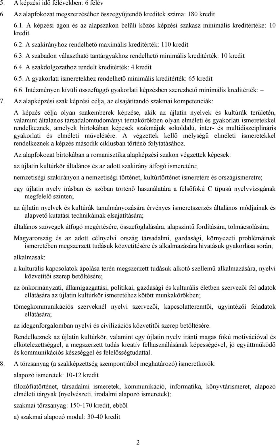 A szabadon választható tantárgyakhoz rendelhető minimális kreditérték: 10 kredit 6.4. A szakdolgozathoz rendelt kreditérték: 4 kredit 6.5.