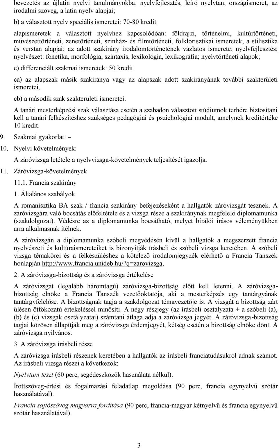 vázlatos ; fejlesztés; észet: fonetika, morfológia, szintaxis, lexikológia, lexikográfia; történeti alapok; c) differenciált k: 50 kredit ca) az alapszak másik szakiránya vagy az alapszak adott