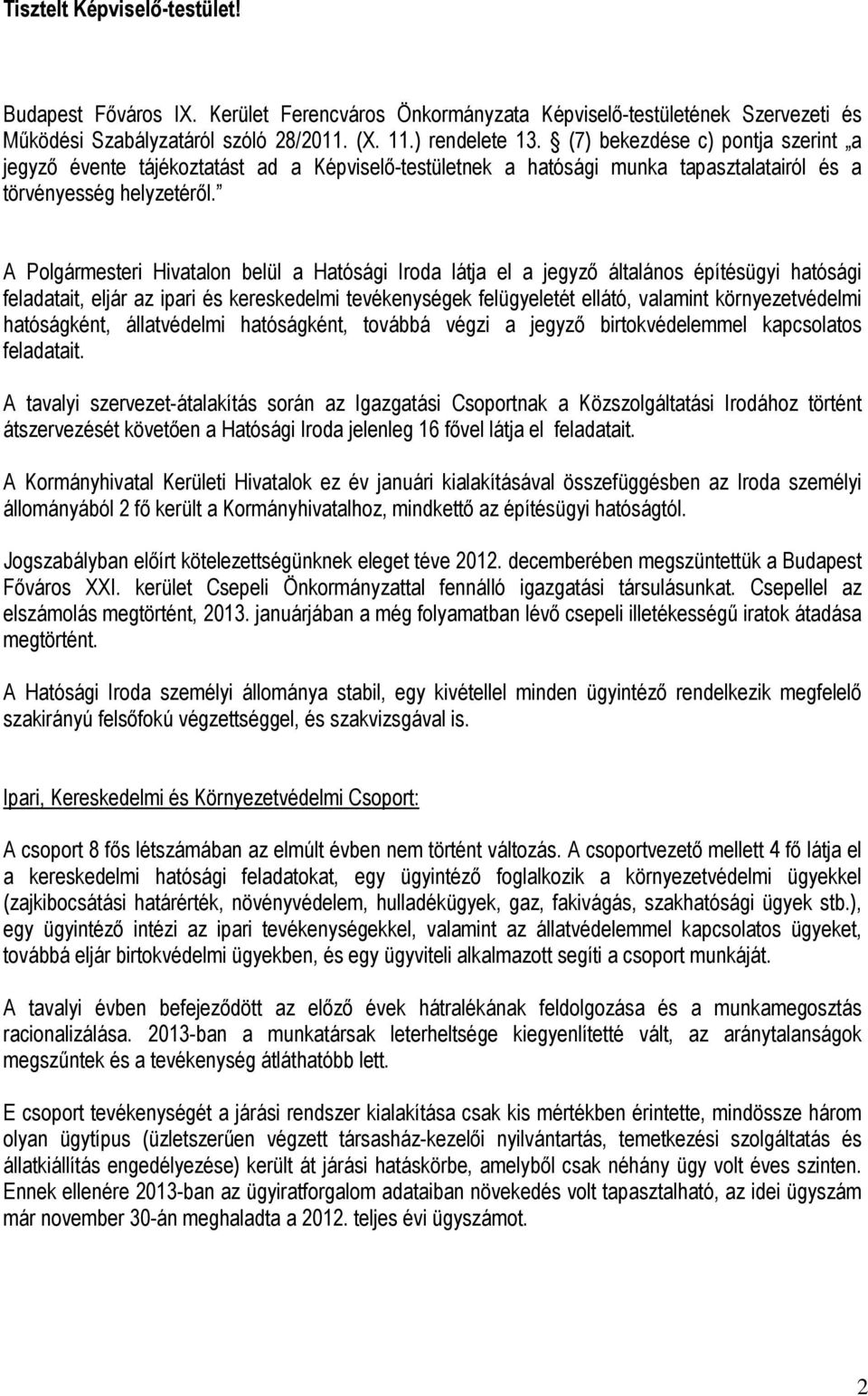 A Polgármesteri Hivatalon belül a Hatósági Iroda látja el a jegyző általános építésügyi hatósági feladatait, eljár az ipari és kereskedelmi tevékenységek felügyeletét ellátó, valamint