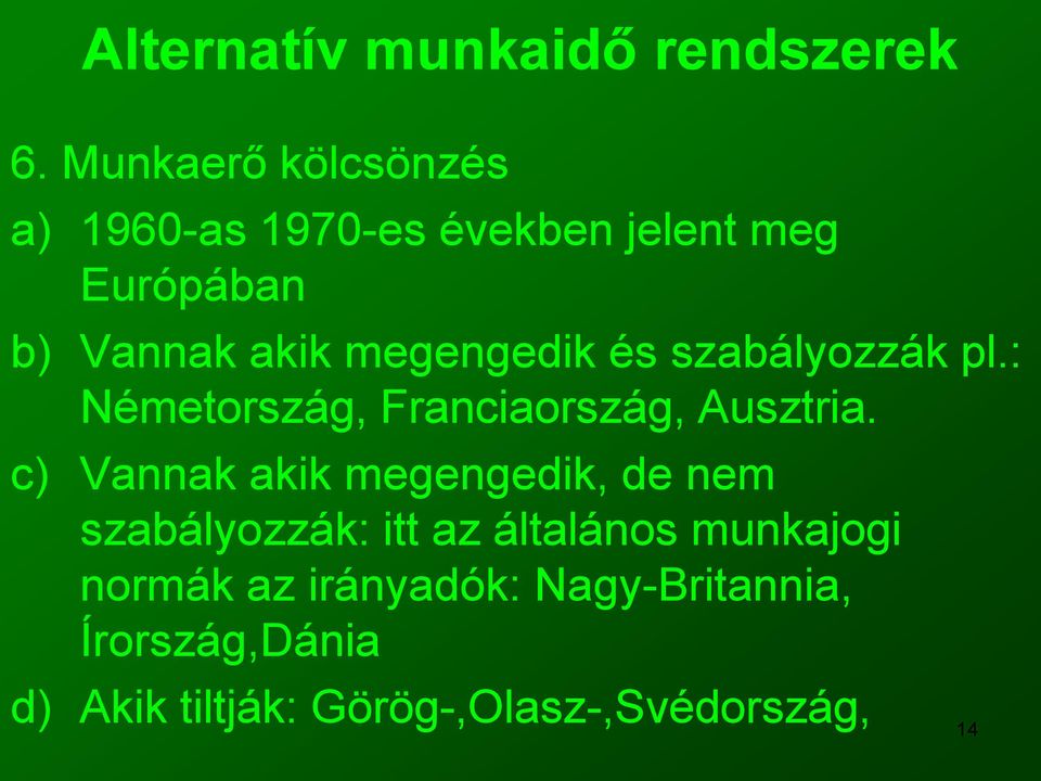 c) Vannak akik megengedik, de nem szabályozzák: itt az általános munkajogi normák