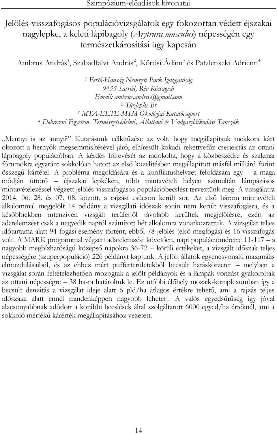 com 2 Tűzlepke Bt 3 MTA-ELTE-MTM Ökológiai Kutatócsoport 4 Debreceni Egyetem, Természetvédelmi, Állattani és Vadgazdálkodási Tanszék Mennyi is az annyi?