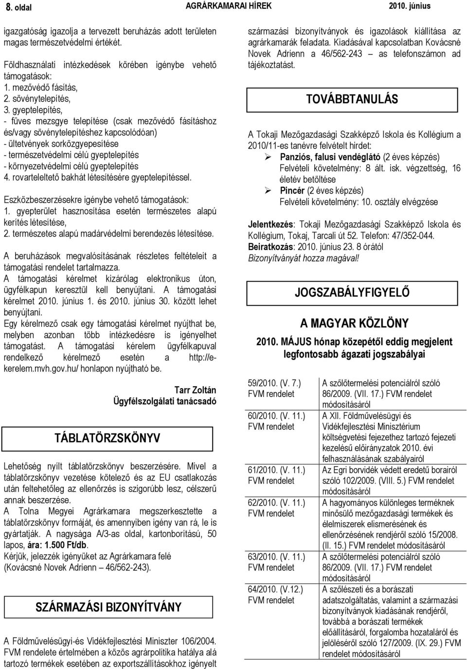 gyeptelepítés, - füves mezsgye telepítése (csak mezıvédı fásításhoz és/vagy sövénytelepítéshez kapcsolódóan) - ültetvények sorközgyepesítése - természetvédelmi célú gyeptelepítés - környezetvédelmi