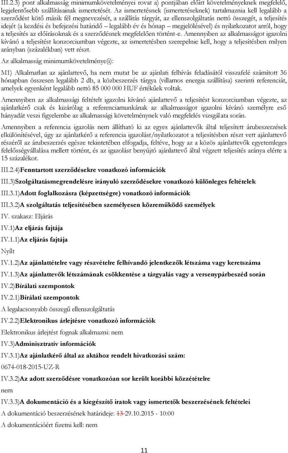 befejezési határidő legalább év és hónap megjelölésével) és nyilatkozatot arról, hogy a teljesítés az előírásoknak és a szerződésnek megfelelően történt-e.