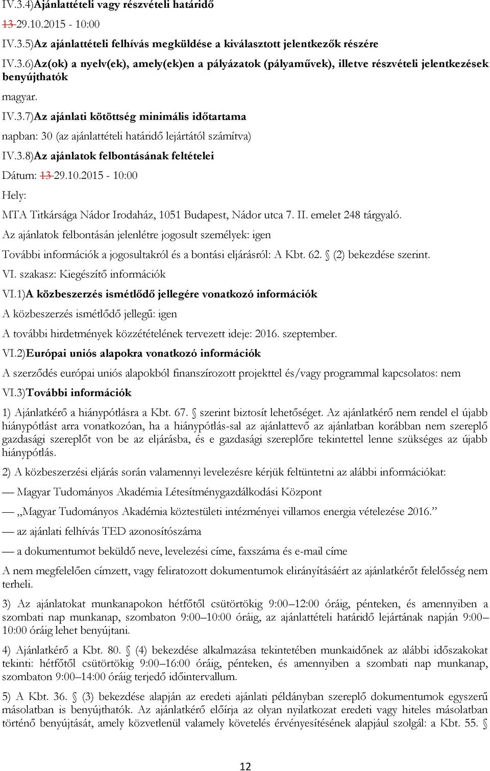 2015-10:00 Hely: MTA Titkársága Nádor Irodaház, 1051 Budapest, Nádor utca 7. II. emelet 248 tárgyaló.