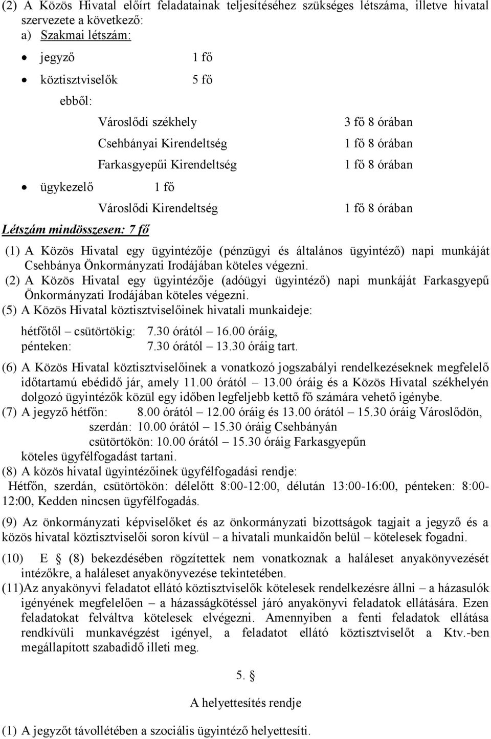 (pénzügyi és általános ügyintéző) napi munkáját Csehbánya Önkormányzati Irodájában köteles végezni.