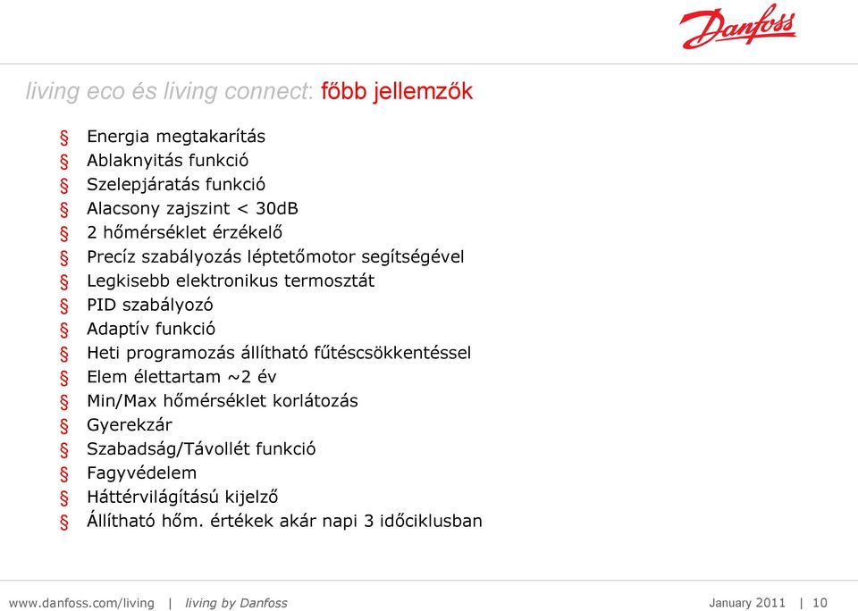 programozás állítható fűtéscsökkentéssel Elem élettartam ~2 év Min/Max hőmérséklet korlátozás Gyerekzár Szabadság/Távollét funkció