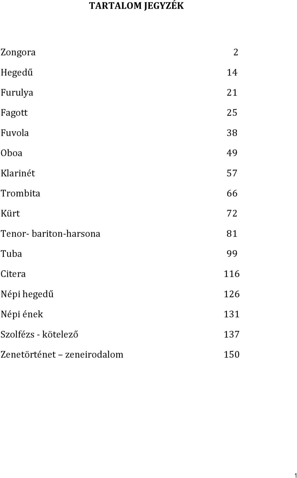 bariton-harsona 81 Tuba 99 Citera 116 Népi hegedű 126 Népi