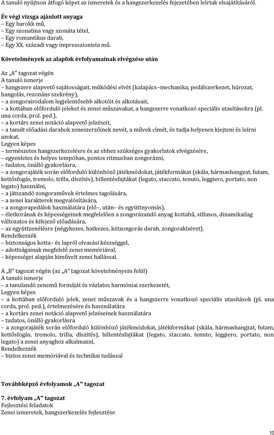 ek az alapfok évfolyamainak elvégzése után Az A tagozat végén A tanuló ismerje hangszere alapvető sajátosságait, működési elvét (kalapács mechanika, pedálszerkezet, húrozat, hangolás, rezonáns