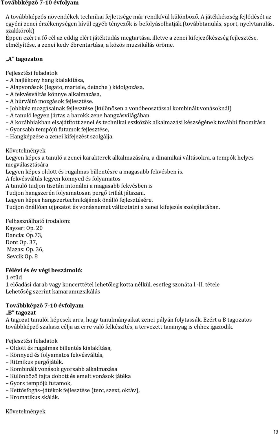 muzsikálás öröme. A tagozaton A hajlékony hang kialakítása, Alapvonások (legato, martele, detache ) kidolgozása, A fekvésváltás könnye alkalmazása, A húrváltó mozgások fejlesztése.