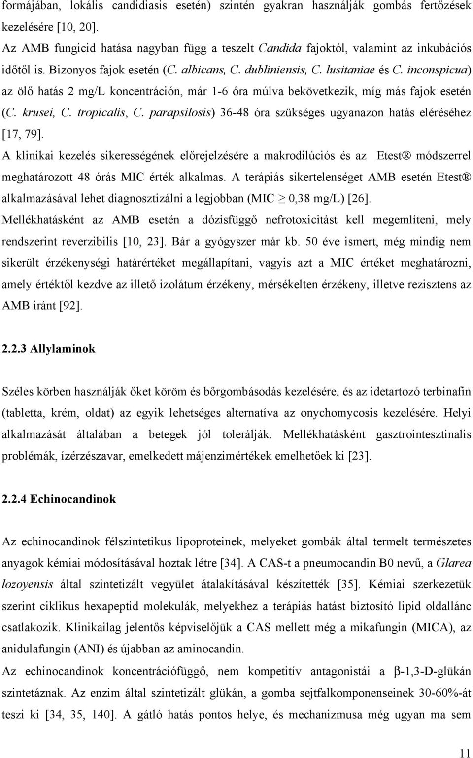 inconspicua) az ölő hatás 2 mg/l koncentráción, már 1-6 óra múlva bekövetkezik, míg más fajok esetén (C. krusei, C. tropicalis, C.