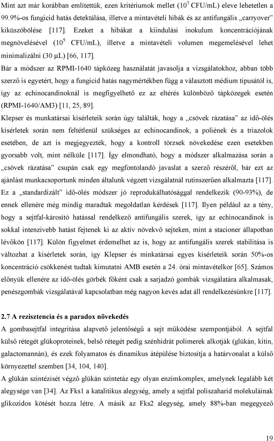 Ezeket a hibákat a kiindulási inokulum koncentrációjának megnövelésével (10 5 CFU/mL), illetve a mintavételi volumen megemelésével lehet minimalizálni (30 μl) [66, 117].