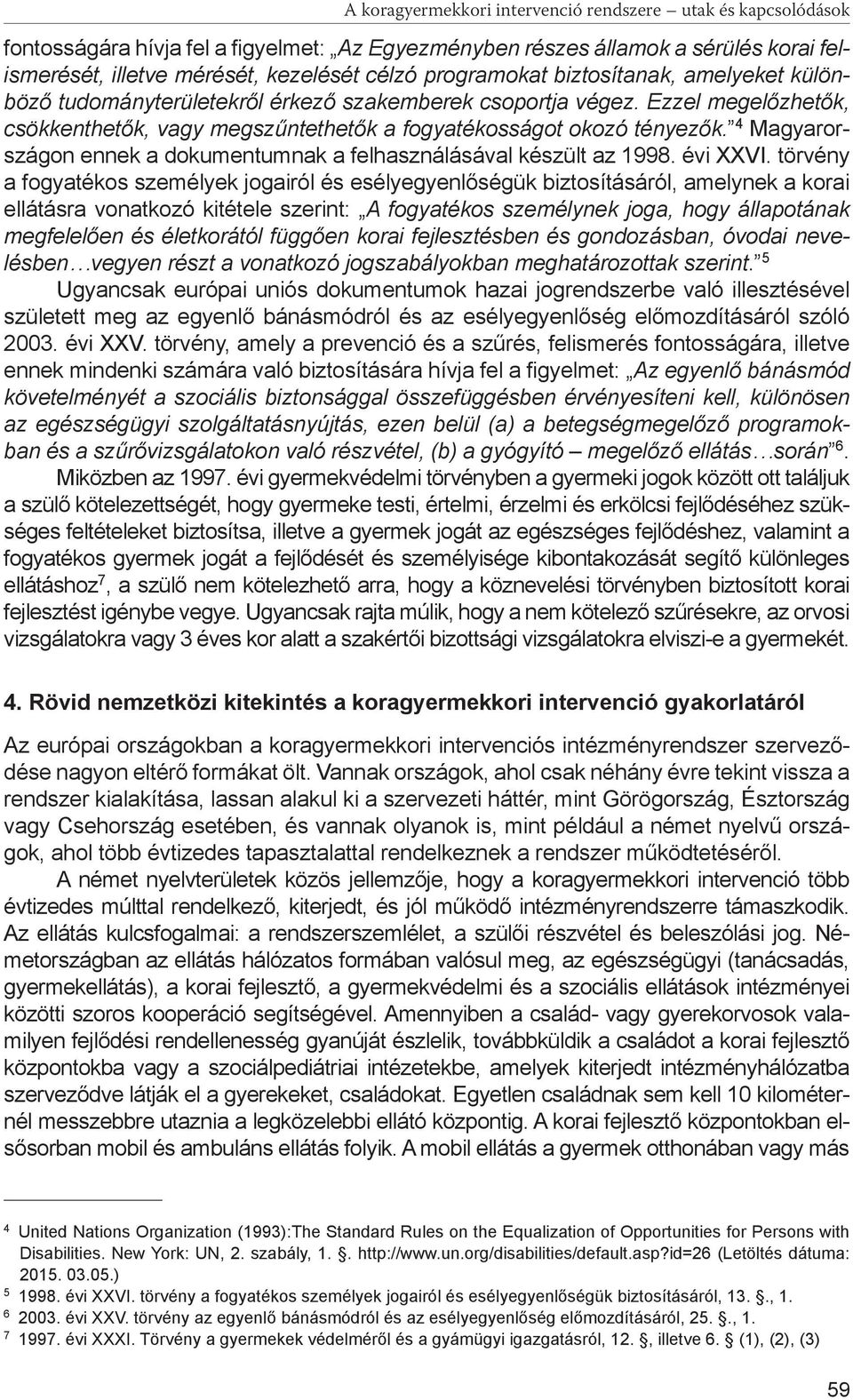 4 Magyarországon ennek a dokumentumnak a felhasználásával készült az 1998. évi XXVI.