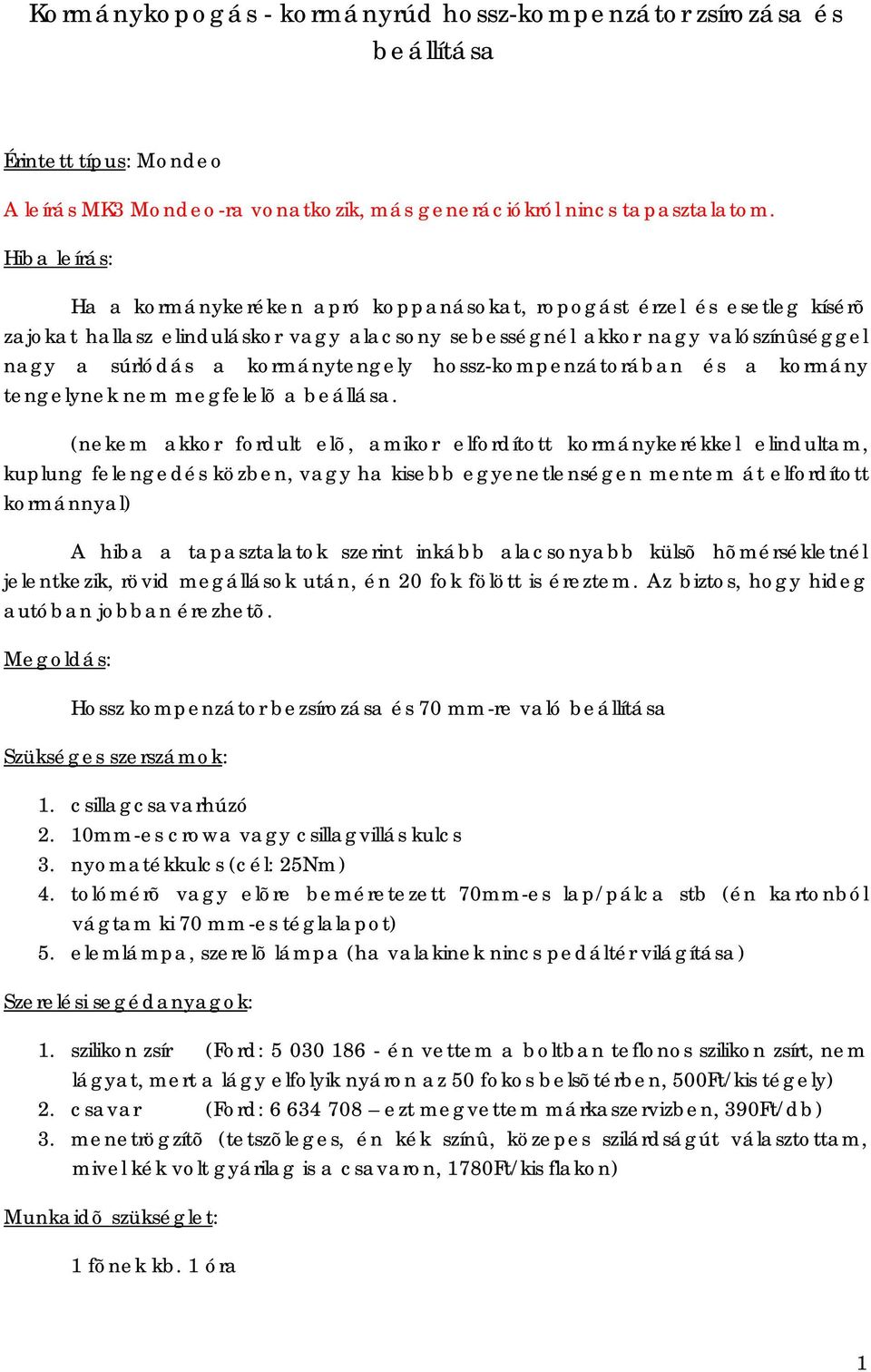 hossz-kompenzátorában és a kormány tengelynek nem megfelelõ a beállása.