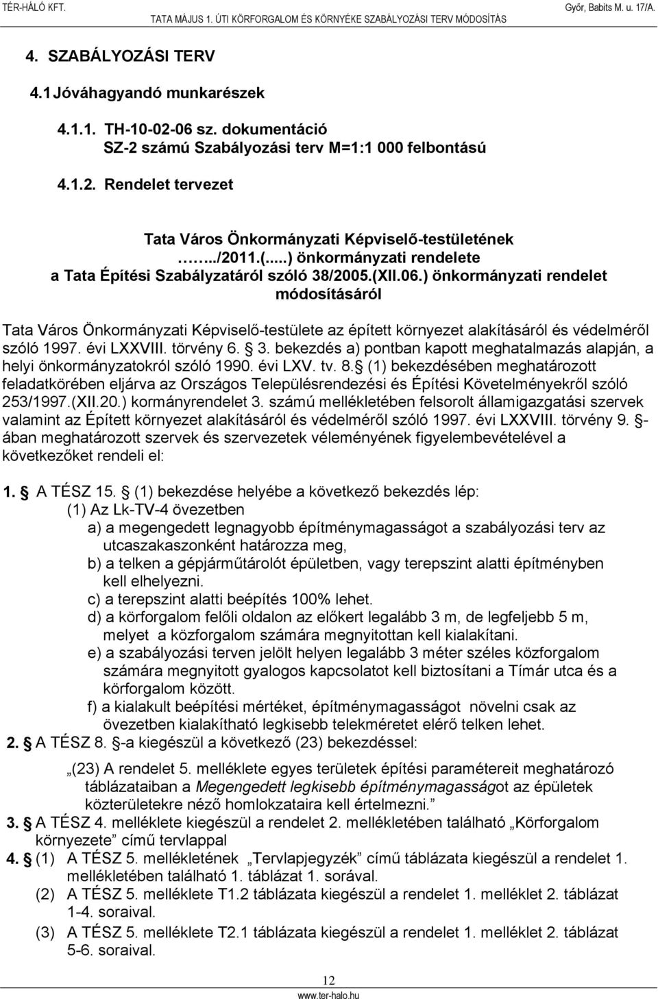 ) önkormányzati rendelet módosításáról Tata Város Önkormányzati Képviselő-testülete az épített környezet alakításáról és védelméről szóló 1997. évi LXXVIII. törvény 6. 3.