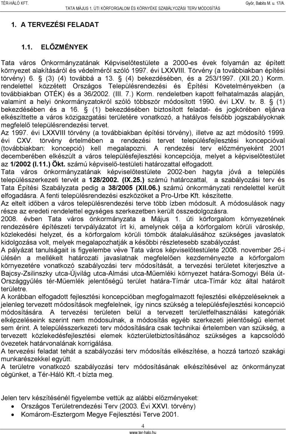 rendelettel közzétett Országos Településrendezési és Építési Követelményekben (a továbbiakban OTÉK) és a 36/2002. (III. 7.) Korm.