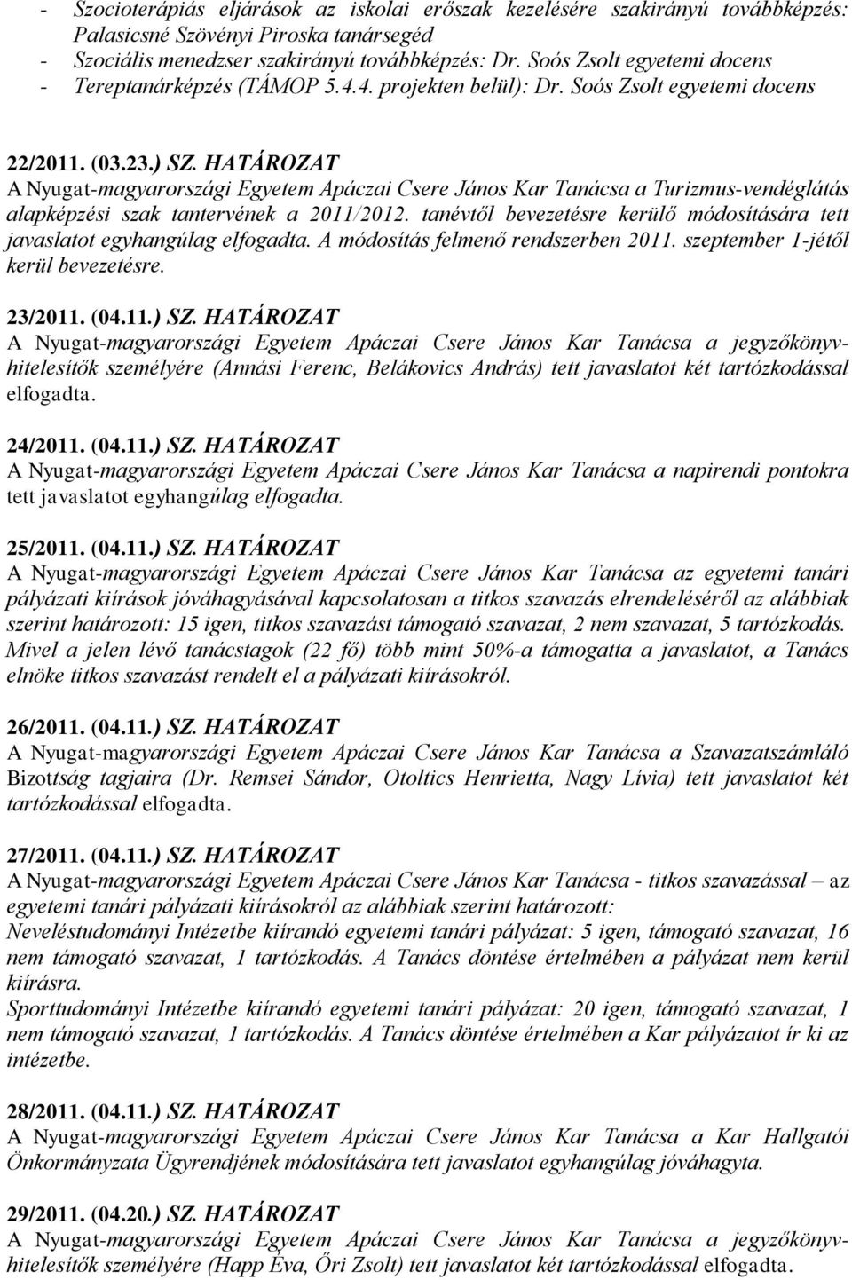 HATÁROZAT A Nyugat-magyarországi Egyetem Apáczai Csere János Kar Tanácsa a Turizmus-vendéglátás alapképzési szak tantervének a 2011/2012.