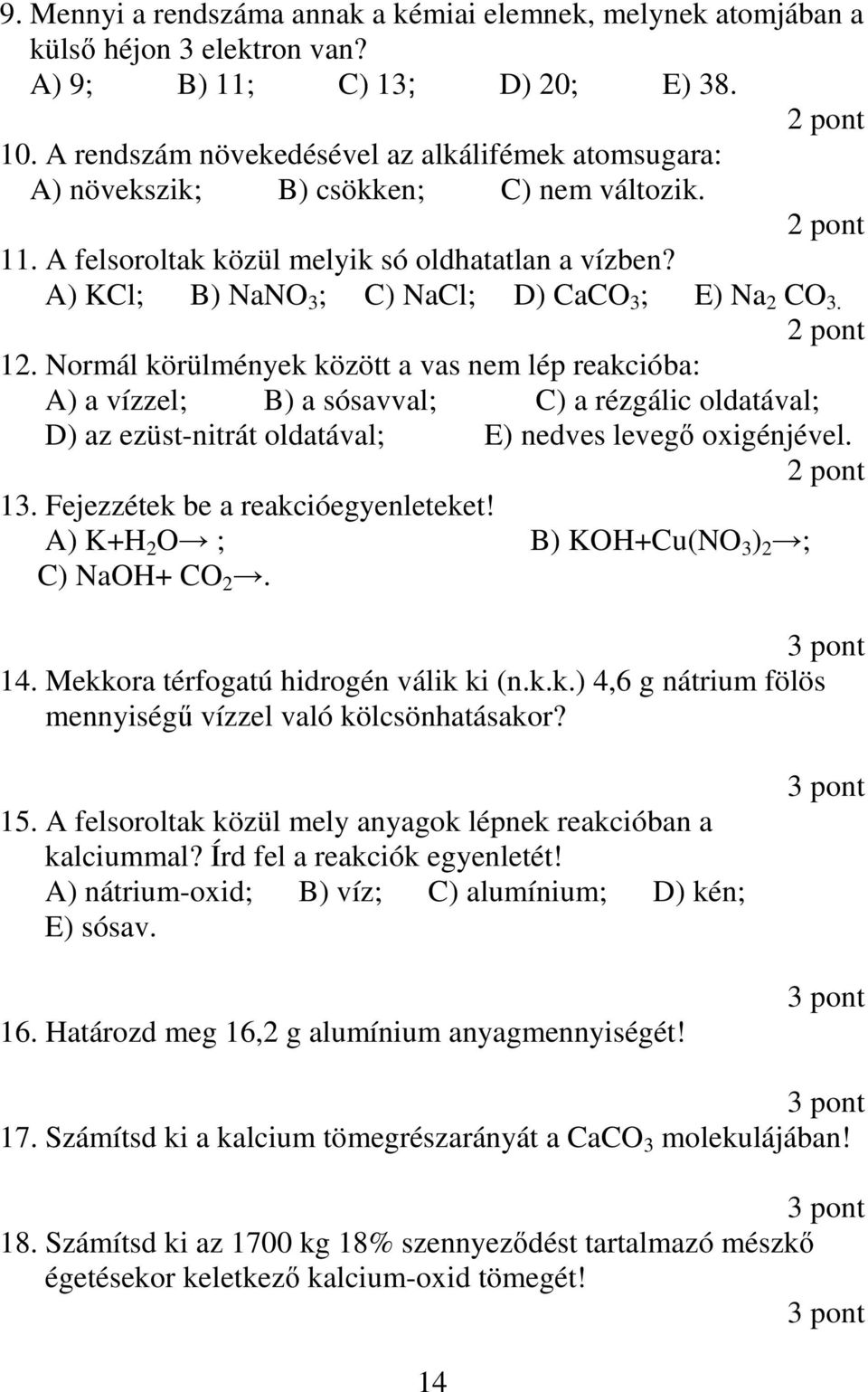 A) KCl; B) NaNO 3 ; C) NaCl; D) CaCO 3 ; E) Na 2 CO 3. 12.