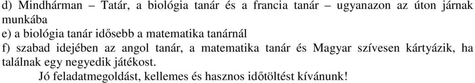 idejében az angol tanár, a matematika tanár és Magyar szívesen kártyázik, ha