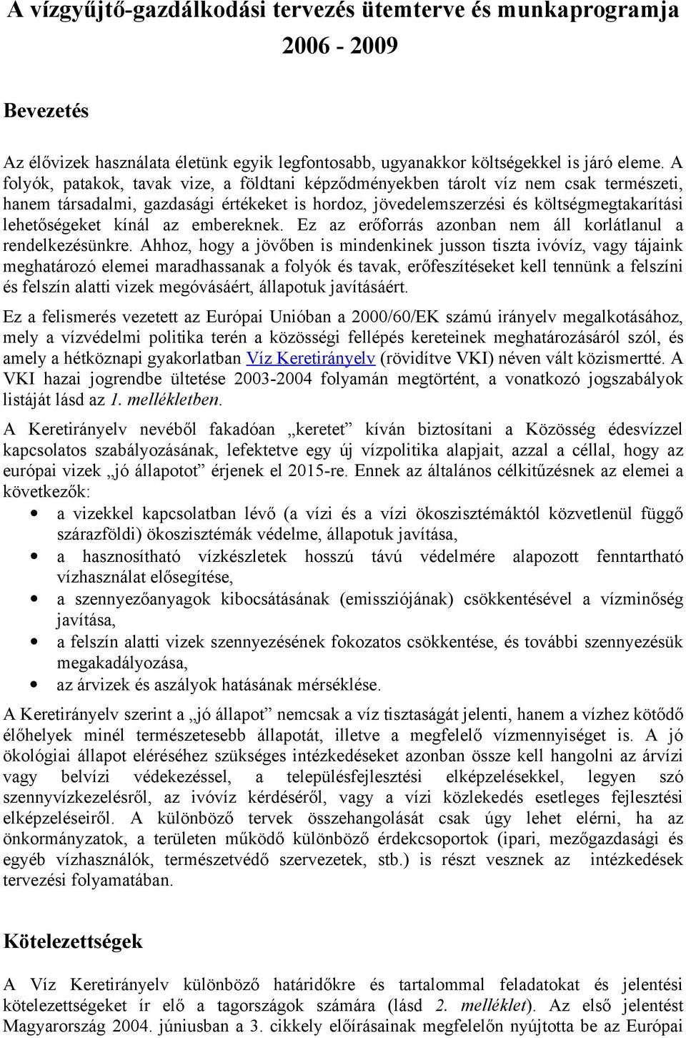 kínál az embereknek. Ez az erőforrás azonban nem áll korlátlanul a rendelkezésünkre.