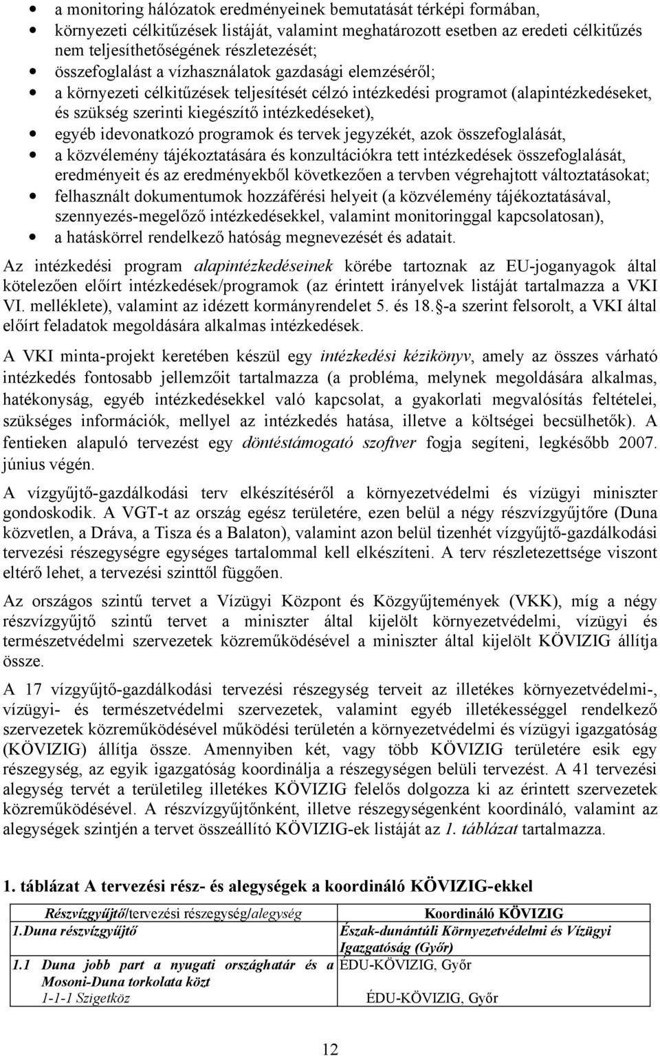 idevonatkozó programok és tervek jegyzékét, azok összefoglalását, a közvélemény tájékoztatására és konzultációkra tett intézkedések összefoglalását, eredményeit és az eredményekből következően a