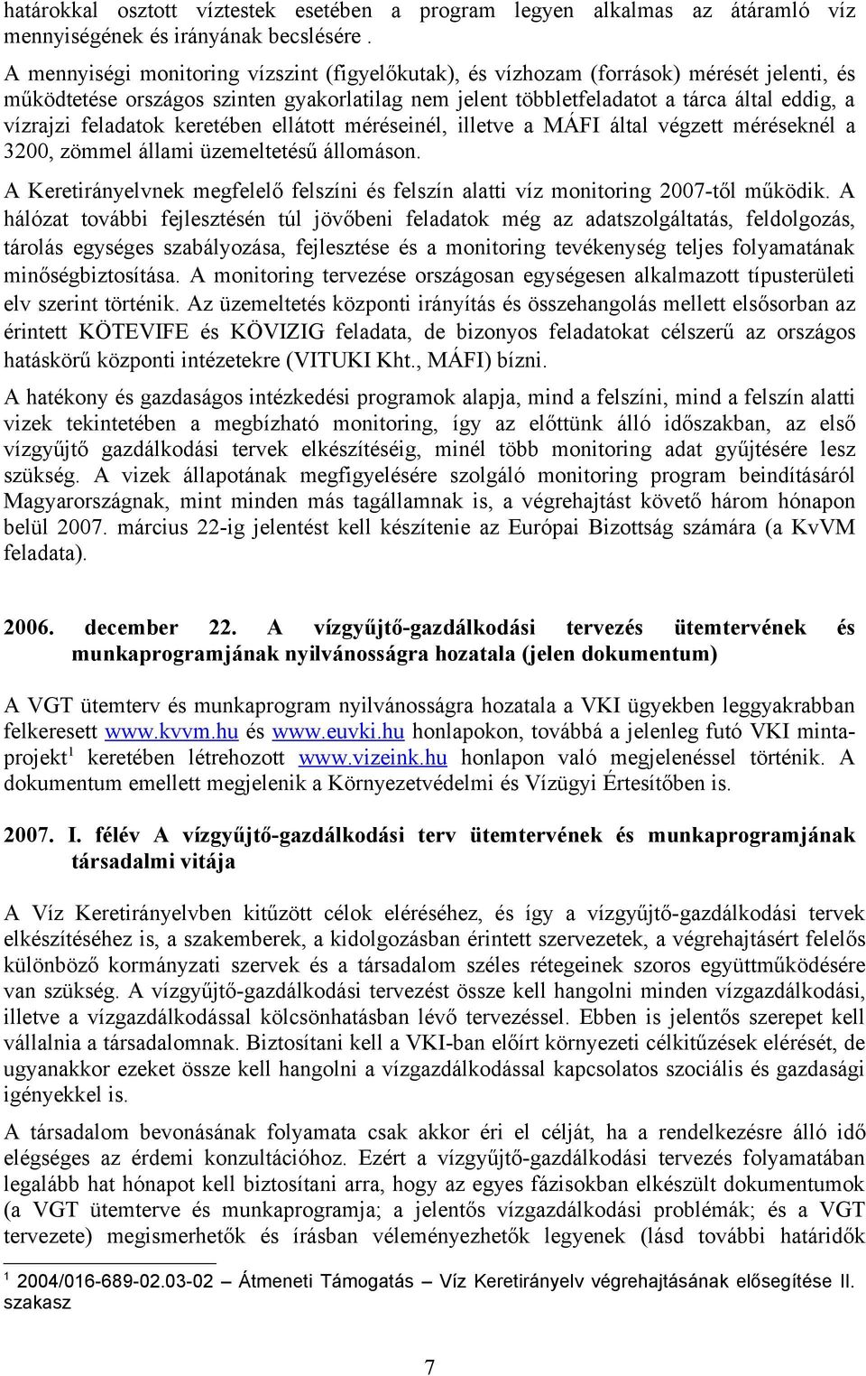 feladatok keretében ellátott méréseinél, illetve a MÁFI által végzett méréseknél a 3200, zömmel állami üzemeltetésű állomáson.