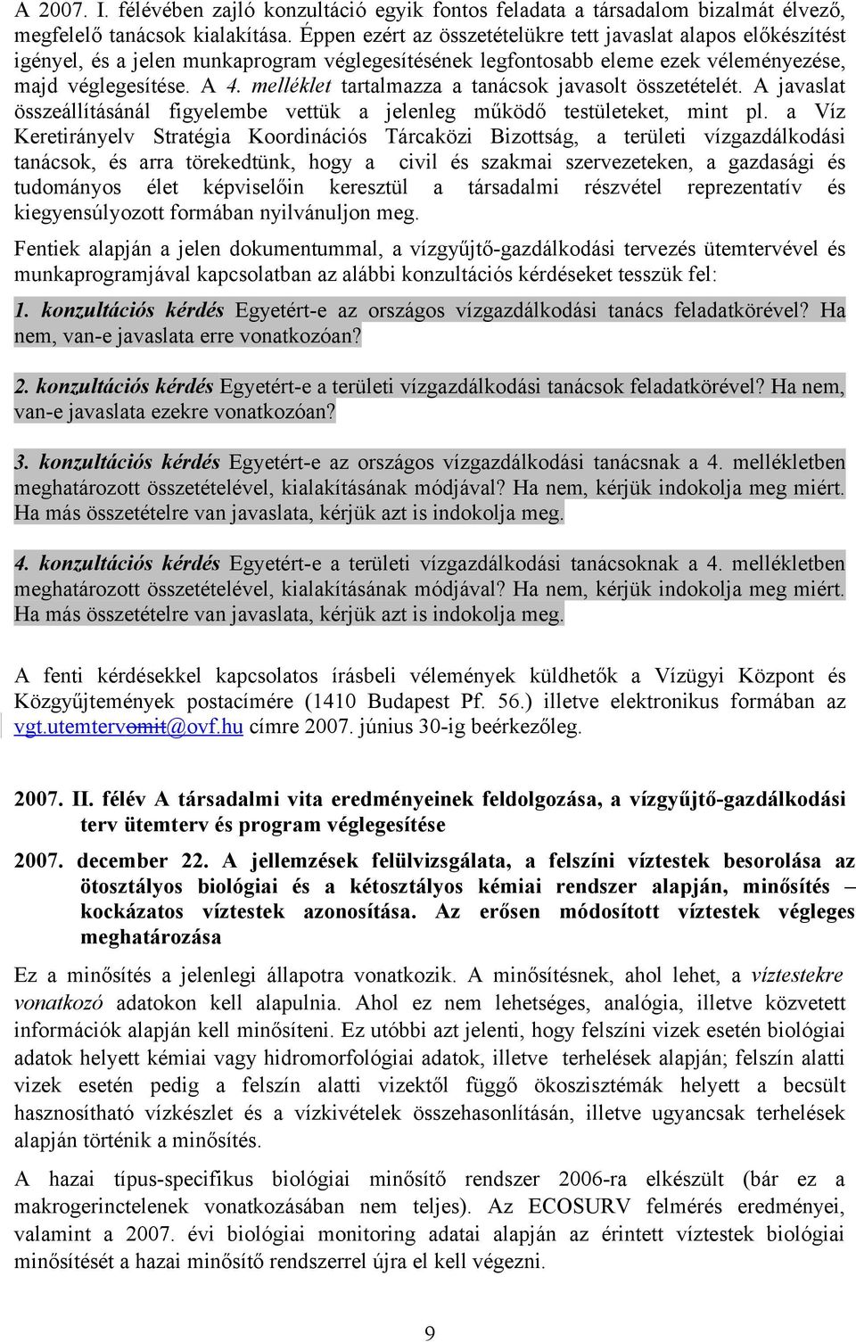 melléklet tartalmazza a tanácsok javasolt összetételét. A javaslat összeállításánál figyelembe vettük a jelenleg működő testületeket, mint pl.