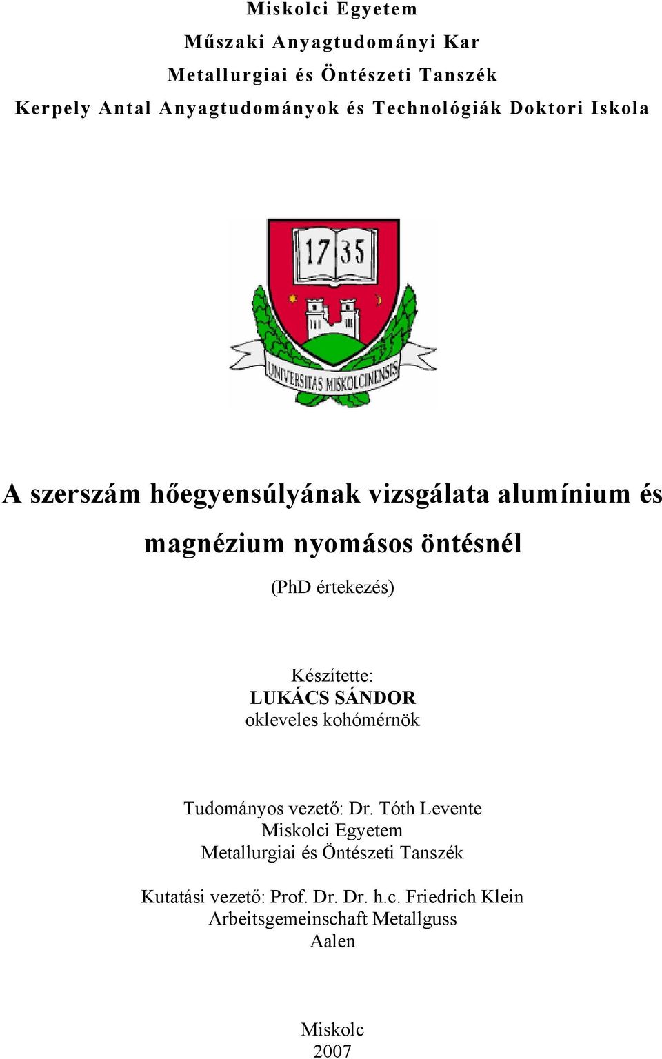 értekezés) Készítette: LUKÁCS SÁNDOR okleveles kohómérnök Tudományos vezető: Dr.