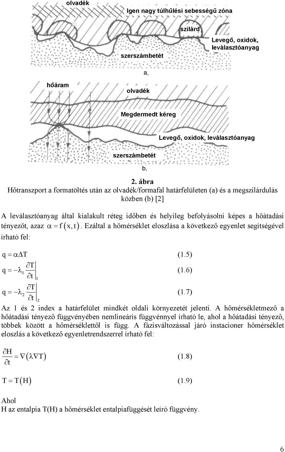 tényezőt, azaz α= f ( x,t). Ezáltal a hőmérséklet eloszlása a következő egyenlet segítségével írható fel: q=α T (1.5) T q = λ1 (1.6) t 1 T q = λ (1.