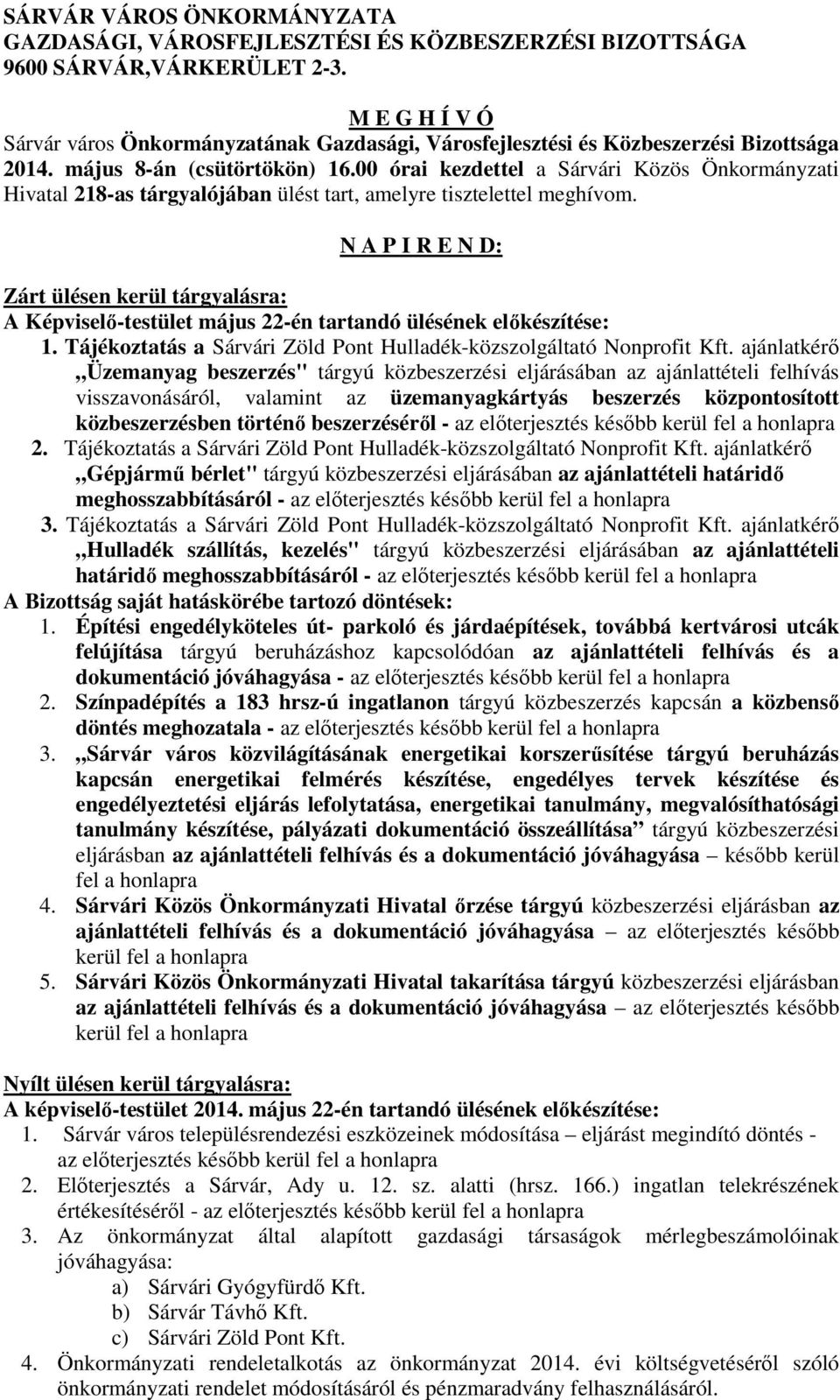 00 órai kezdettel a Sárvári Közös Önkormányzati Hivatal 218-as tárgyalójában ülést tart, amelyre tisztelettel meghívom.