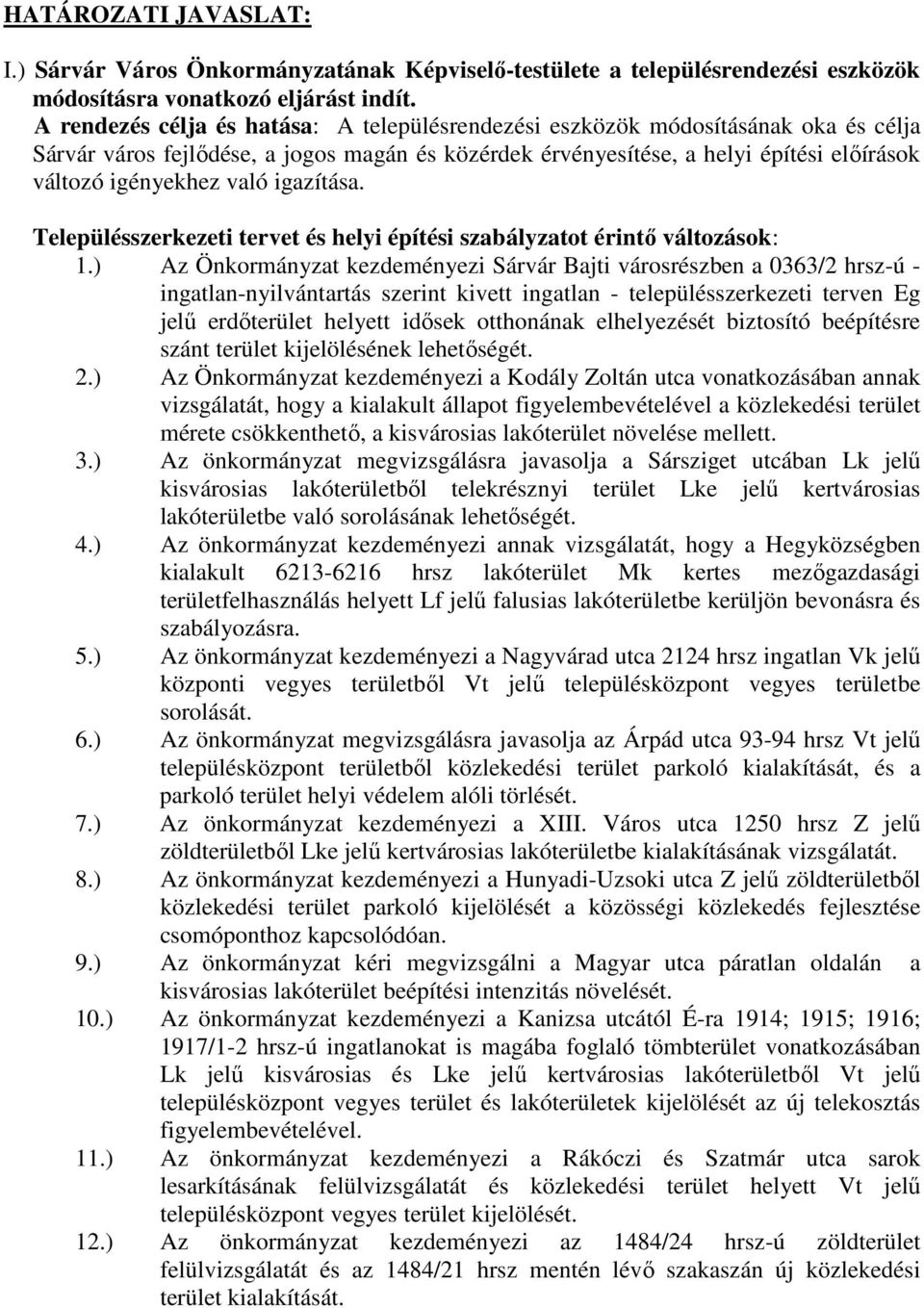 igazítása. Településszerkezeti tervet és helyi építési szabályzatot érintő változások: 1.