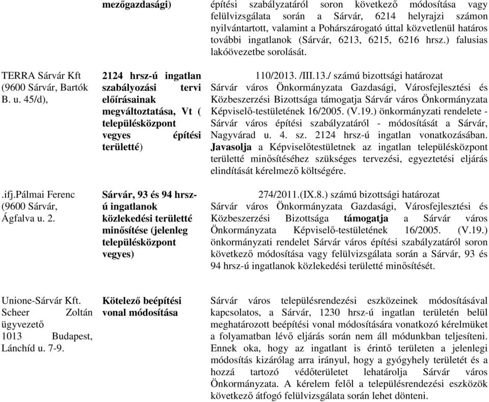 2124 hrsz-ú ingatlan szabályozási tervi előírásainak megváltoztatása, Vt ( településközpont vegyes építési területté) Sárvár, 93 és 94 hrszú ingatlanok közlekedési területté minősítése (jelenleg