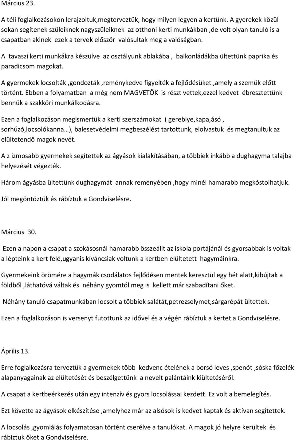 A tavaszi kerti munkákra készülve az osztályunk ablakába, balkonládákba ültettünk paprika és paradicsom magokat.