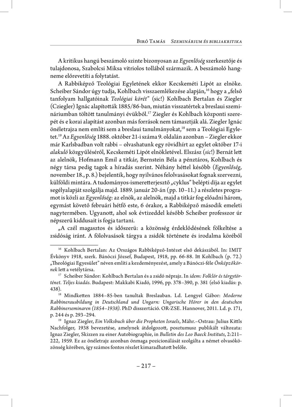 Scheiber Sándor úgy tudja, Kohlbach visszaemlékezése alapján, 16 hogy a felső tanfolyam hallgatóinak Teológiai körét (sic!