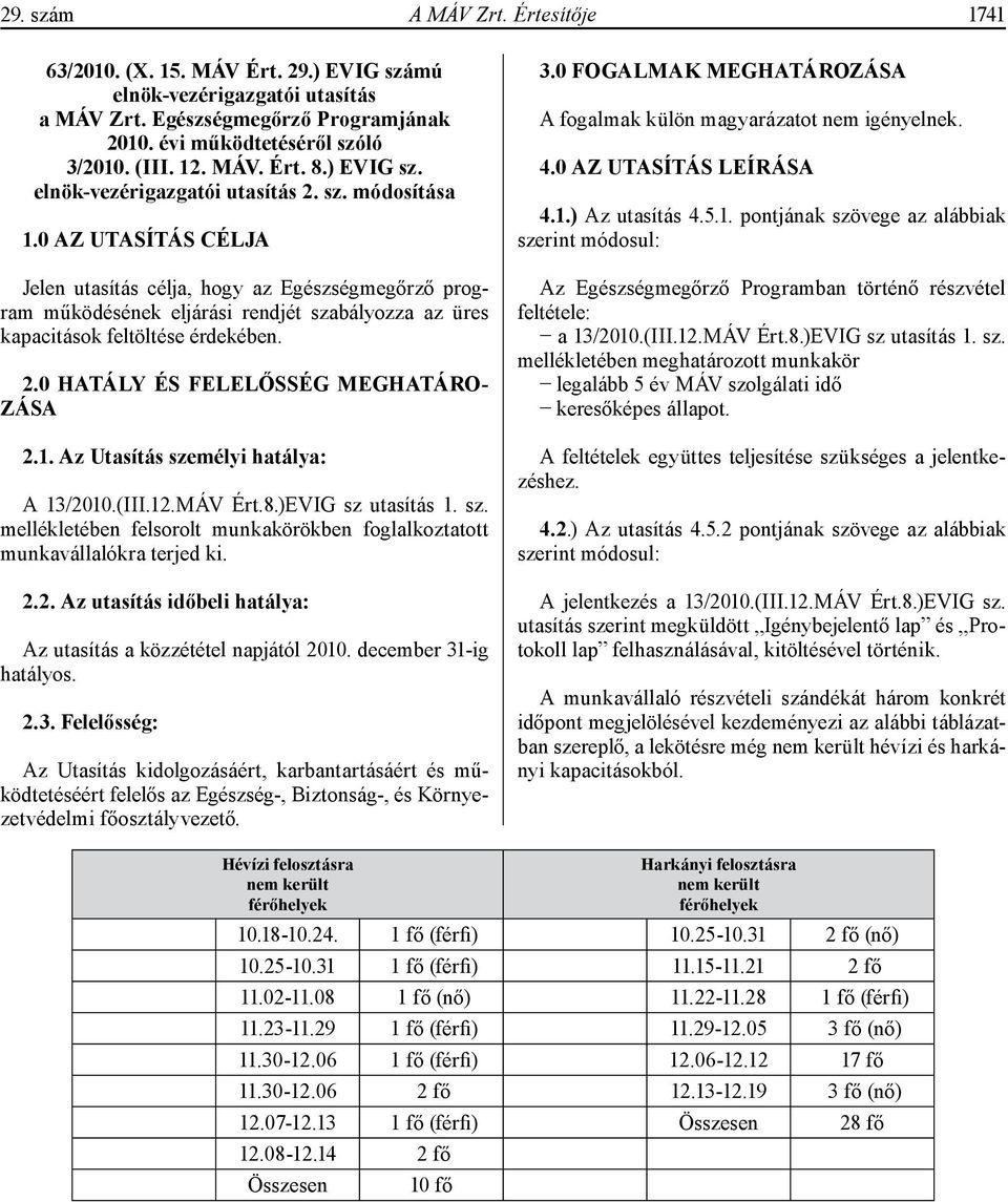 0 AZ UTASÍTÁS CÉLJA Jelen utasítás célja, hogy az Egészségmegőrző program működésének eljárási rendjét szabályozza az üres kapacitások feltöltése érdekében. 2.0 HATÁLY ÉS FELELŐSSÉG MEGHATÁRO- ZÁSA 2.