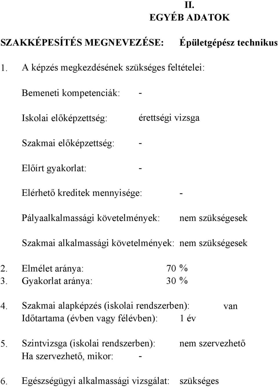 Elérhető kreditek mennyisége: - Pályaalkalmassági követelmények: nem szükségesek Szakmai alkalmassági követelmények: nem szükségesek 2.