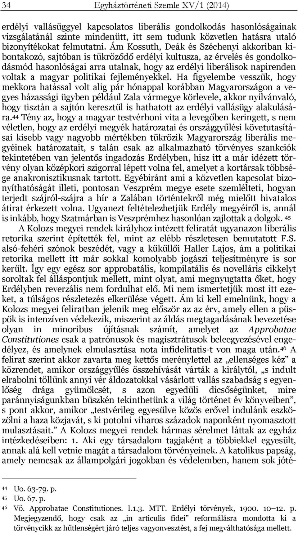 Ám Kossuth, Deák és Széchenyi akkoriban kibontakozó, sajtóban is tükröződő erdélyi kultusza, az érvelés és gondolkodásmód hasonlóságai arra utalnak, hogy az erdélyi liberálisok napirenden voltak a