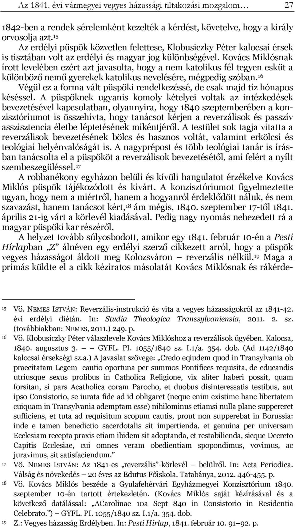 Kovács Miklósnak írott levelében ezért azt javasolta, hogy a nem katolikus fél tegyen esküt a különböző nemű gyerekek katolikus nevelésére, mégpedig szóban.